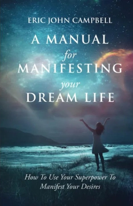 A Manual for Manifesting Your Dream Life